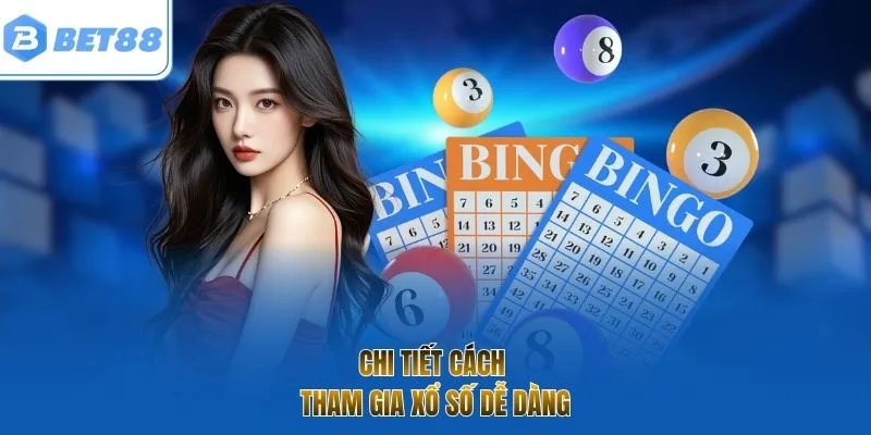 Chi tiết cách tham gia xổ số dễ dàng