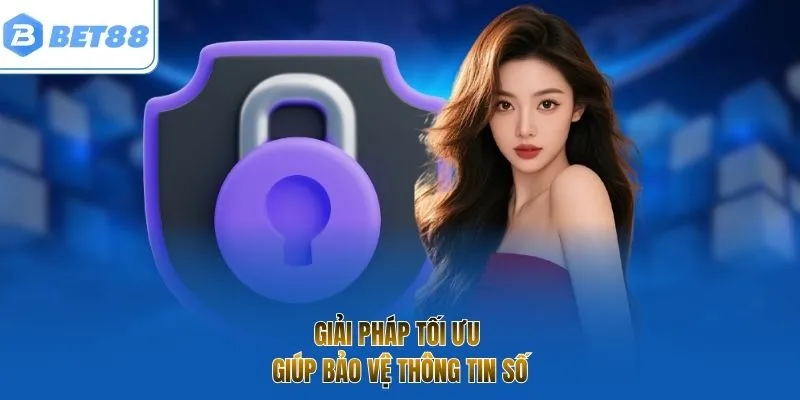 Giải pháp tối ưu giúp bảo vệ thông tin số