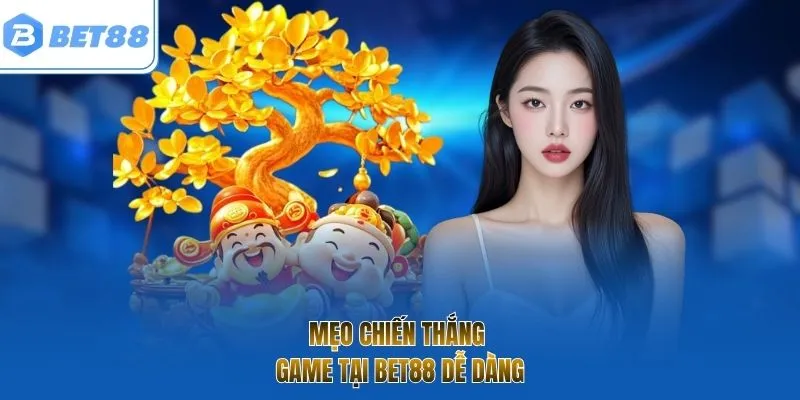 Mẹo chiến thắng game tại bet88 dễ dàng