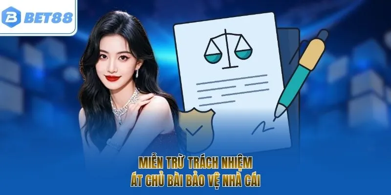 Miễn trừ trách nhiệm - Át chủ bài bảo vệ nhà cái